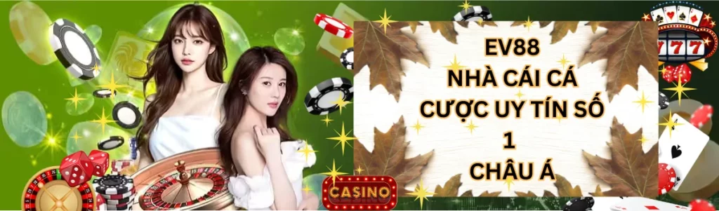 Ev88 - Nhà cái cá cược trực tuyến uy tín số 1 châu Á