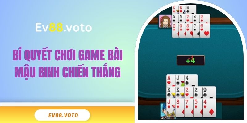 Game Bài Mậu Binh EV88 Tổng Hợp Từ A – Z Cho Hội Viên 4 Bí quyết chơi game bài Mậu Binh luôn chiến thắng