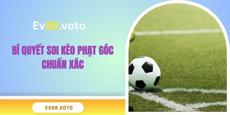 Soi Kèo Phạt Góc EV88 Chiến Thuật Quan Trọng Thắng Lớn 3 Bí quyết soi kèo phạt góc chuẩn