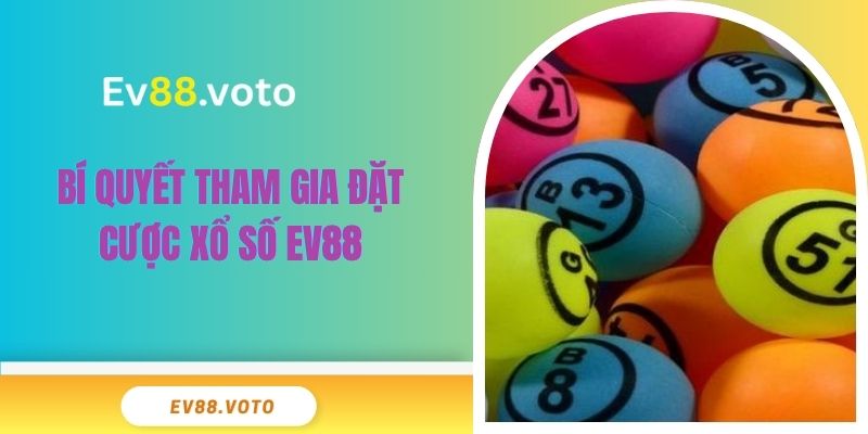 Xổ Số Ev88 3 Bí quyết tham gia đặt cược xổ số EV88