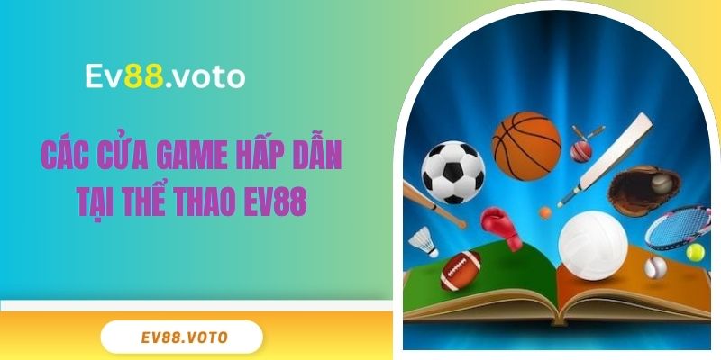 Thể Thao Ev88 2 Các cửa game hấp dẫn tại thể thao EV88