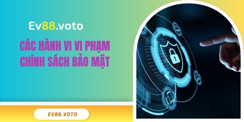 Các hành vi vi phạm chính sách bảo mật