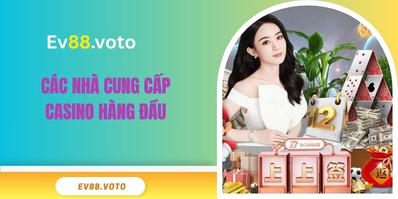 Casino Ev88 2 Các nhà cung cấp casino hàng đầu