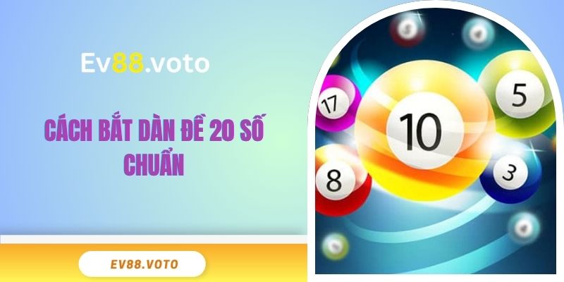 Dàn Đề 20 Số Bất Bại - Phương Pháp Bắt Lô Từ Cao Thủ 4 Cách bắt dàn đề 20 số chuẩn