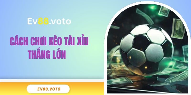 Kèo Tài Xỉu 2.25 - Chi Tiết Về Chiến Lược Đặt Cược Tại EV88 3 Cách chơi kèo tài xỉu thắng lớn