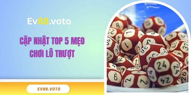 Tích Luỹ 5 Mẹo Chơi Lô Trượt Đỉnh Cao Giúp Thắng Lớn 3 Cập nhật top 5 mẹo chơi lô trượt