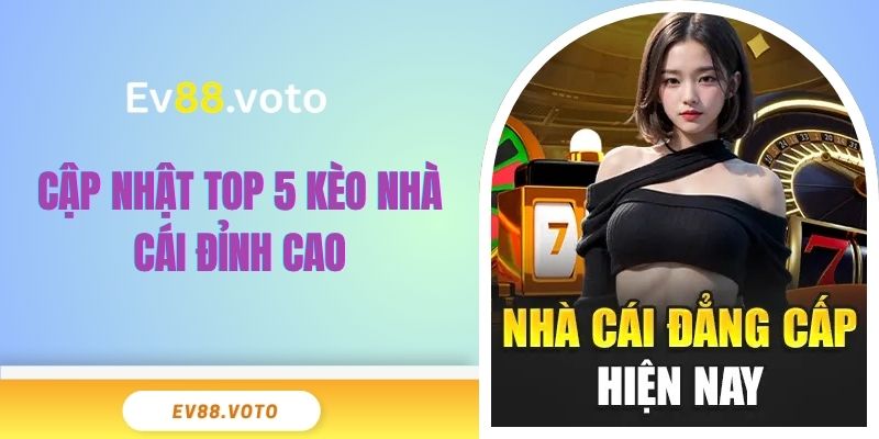 Cập nhật top 5 kèo nhà cái đỉnh cao