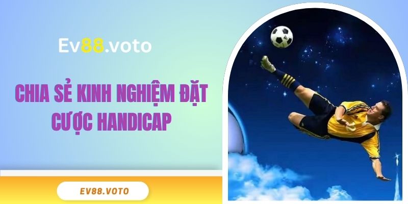 Chia sẻ kinh nghiệm đặt cược Handicap