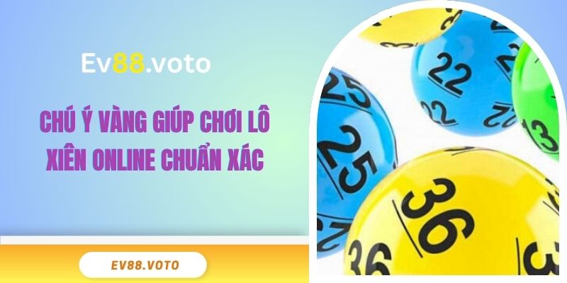 Mẹo Chơi Lô Xiên EV88 Đỉnh Cao Mở Lối Thắng Cược Lớn 4 Chú ý vàng giúp chơi lô xiên online chuẩn xác