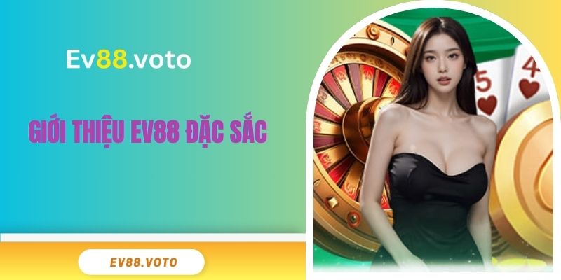 Giới thiệu EV88 đặc sắc 