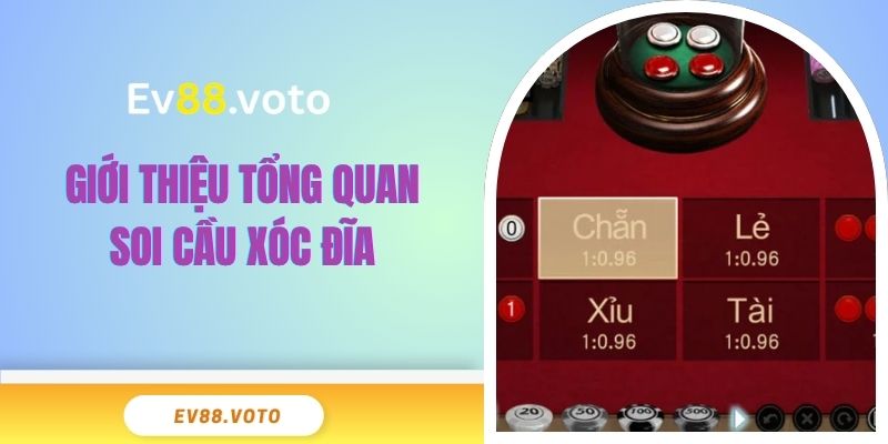 Hướng Dẫn Cách Soi Cầu Xóc Đĩa EV88 Cho Bet Thủ 2 Giới thiệu tổng quan về soi cầu xóc đĩa