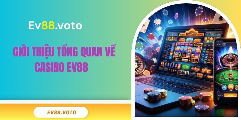 Casino Ev88 1 Giới thiệu tổng quan về Casino EV88