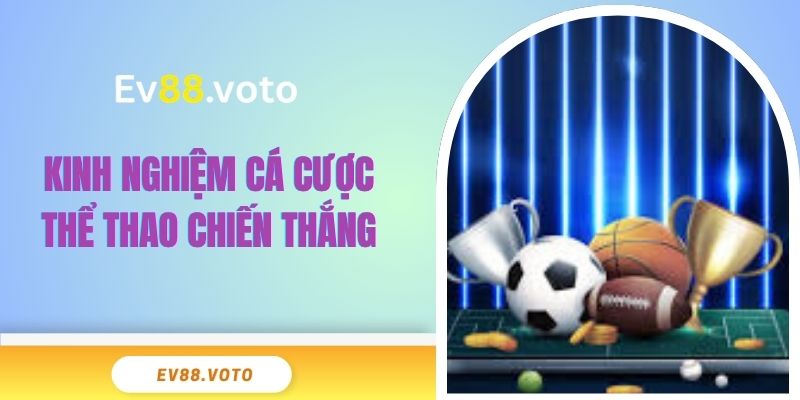 Cá Cược Thể Thao EV88 - Đỉnh Cao Với Tỷ Lệ Thưởng Lớn 4 Kinh nghiệm cá cược thể thao chiến thắng
