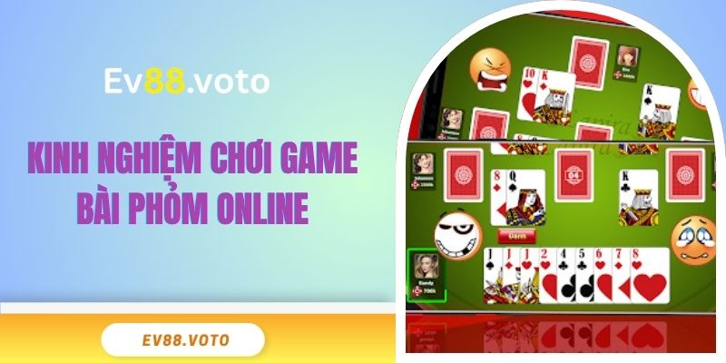 Phỏm Online - Đắm Chìm Thế Giới Casino Đỉnh Cao 2025 4 Kinh nghiệm chơi game bài Phỏm online
