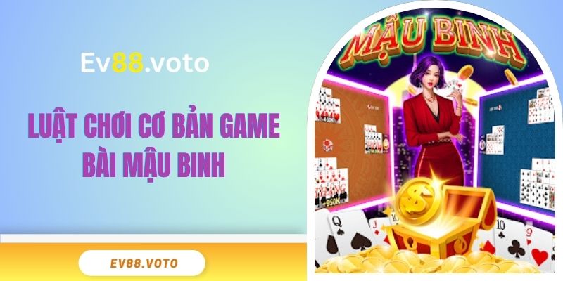 Luật chơi cơ bản game bài Mậu Binh