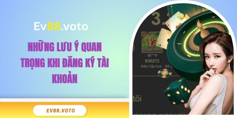 Đăng Ký EV88 - Cách Tạo Tài Khoản Nhanh Chóng Cho Người Mới 4 Những lưu ý quan trọng khi đăng ký tài khoản