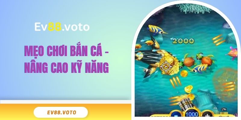 Mẹo Chơi Bắn Cá EV88 Vàng Không Thể Bỏ Qua Năm 2025 4 Mẹo chơi bắn cá – Nâng cao kỹ năng qua từng ván đấu