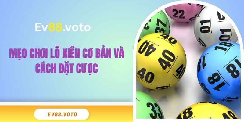 Mẹo Chơi Lô Xiên EV88 Đỉnh Cao Mở Lối Thắng Cược Lớn 3 Mẹo chơi lô xiên cơ bản và cách đặt cược