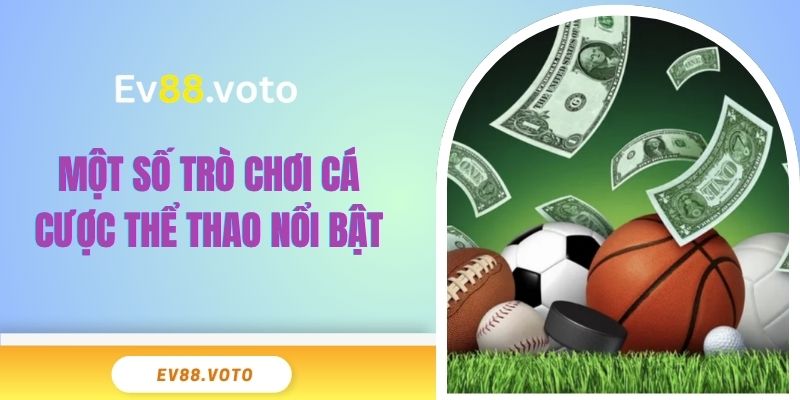 Cá Cược Thể Thao EV88 - Đỉnh Cao Với Tỷ Lệ Thưởng Lớn 3 Một số trò chơi cá cược thể thao nổi bật