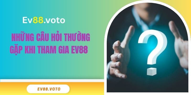 EV88 | Đẳng Cấp Thượng Lưu - Link Vào Ev88 Chính Thức 2025 7 Những câu hỏi thường gặp khi tham gia EV88
