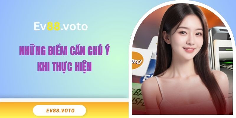 Rút Tiền EV88 - Hướng Dẫn Nhận Chiến Lợi An Toàn Nhất 4 Những điểm cần chú ý khi thực hiện