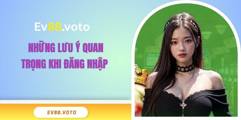 Đăng Nhập EV88 - Mở Cánh Cửa Nhận Ưu Đãi Đặc Biệt 4 Những lưu ý quan trọng khi đăng nhập