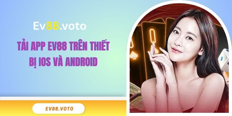 Tải app EV88 trên thiết bị iOS và Android