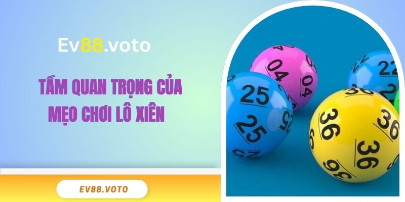 Mẹo Chơi Lô Xiên EV88 Đỉnh Cao Mở Lối Thắng Cược Lớn 2 Tầm quan trọng của mẹo chơi lô xiên