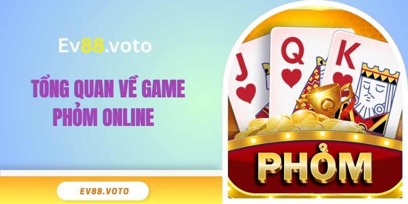 Tổng quan về game phỏm online