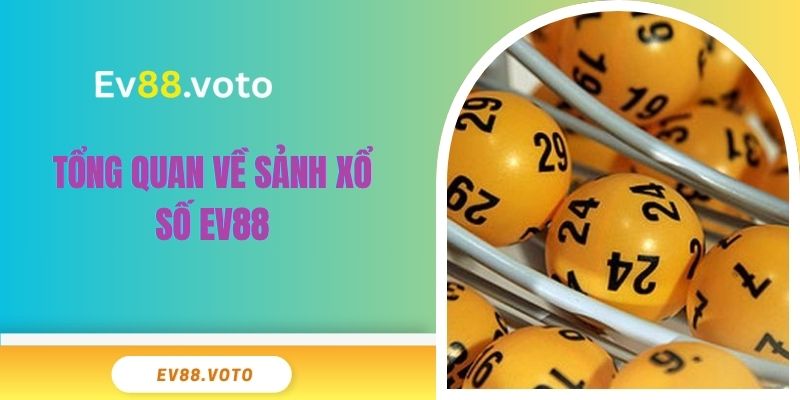 Xổ Số Ev88 1 Tổng quan về sảnh xổ số EV88