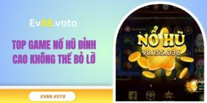 Top game nổ hũ đỉnh cao không thể bỏ lỡ