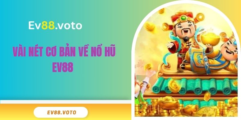 Nổ Hũ Ev88 1 Vài nét cơ bản về nổ hũ EV88